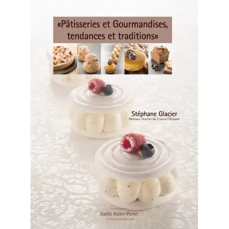 Pâtisseries et Gourmandises, Tendances et Traditions by Stephane Glacier