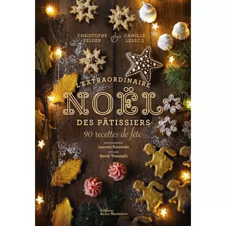 L'Extraordinaire Noël des pâtissiers: 90 recettes de fête - Hardcover - French Language L'Extraordinaire Noël des pâtissiers: 90 recettes de fête - Hardcover - French Language