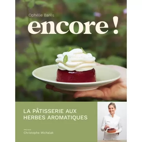 ENCOREfr Encore ! - La pâtisserie aux herbes aromatiques by Ophélie Barès and Thomas Dhellemmes - Hardcover - French Language... ENCOREfr Encore ! - La pâtisserie aux herbes aromatiques by Ophélie Barès and Thomas Dhellemmes - Hardcover - French Language...